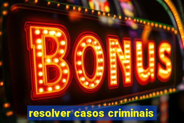 resolver casos criminais